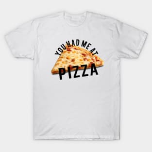 You had me at pizza T-Shirt